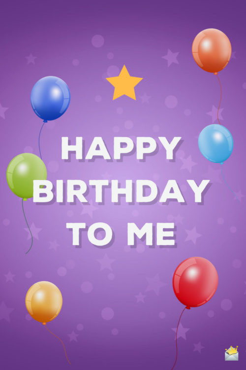 Birthday Wishes For Me
 Birthday Wishes for Myself