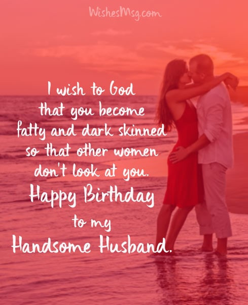 Birthday Wishes To Husband Funny
 120 Birthday Wishes for Husband Romantic Birthday Messages