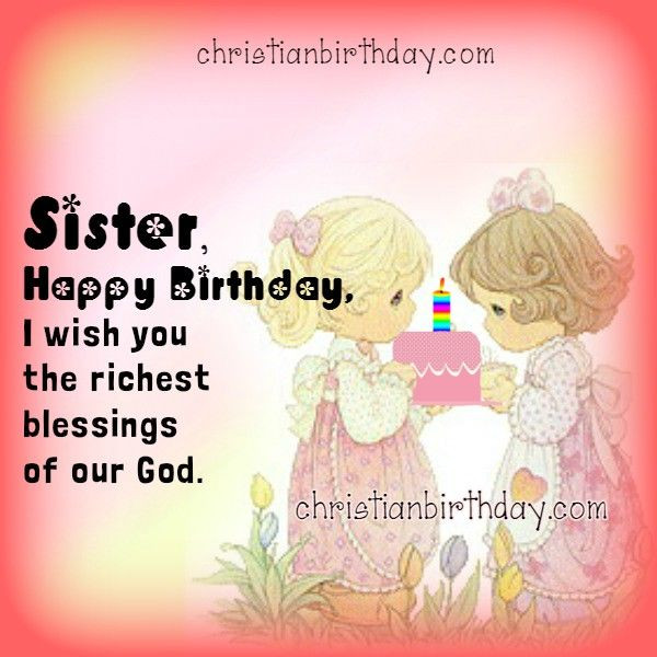 Birthday Wishes To My Sister
 Sister Happy Birthday I Wish You The Richest Blessings