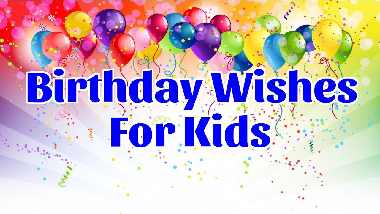 Birthday Wishes Youtube
 Birthday Wishes for Kids