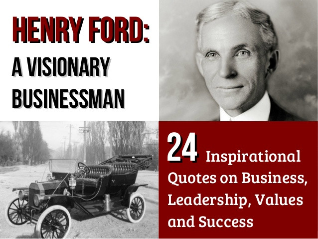 Business Leadership Quotes
 Henry Ford – A Visionary Businessman 24 Inspirational