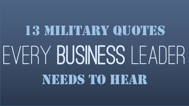 Business Leadership Quotes
 13 Military Quotes Every Business Leader Needs To Hear