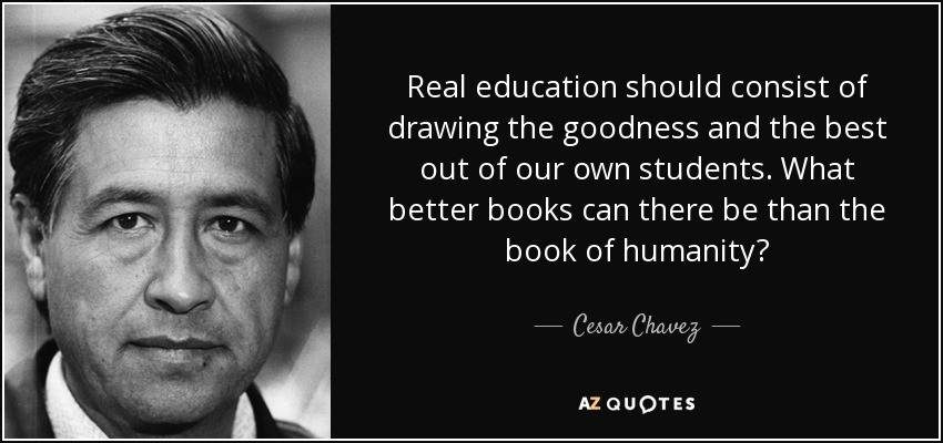 Cesar Chavez Quotes On Education
 Cesar Chavez quote Real education should consist of