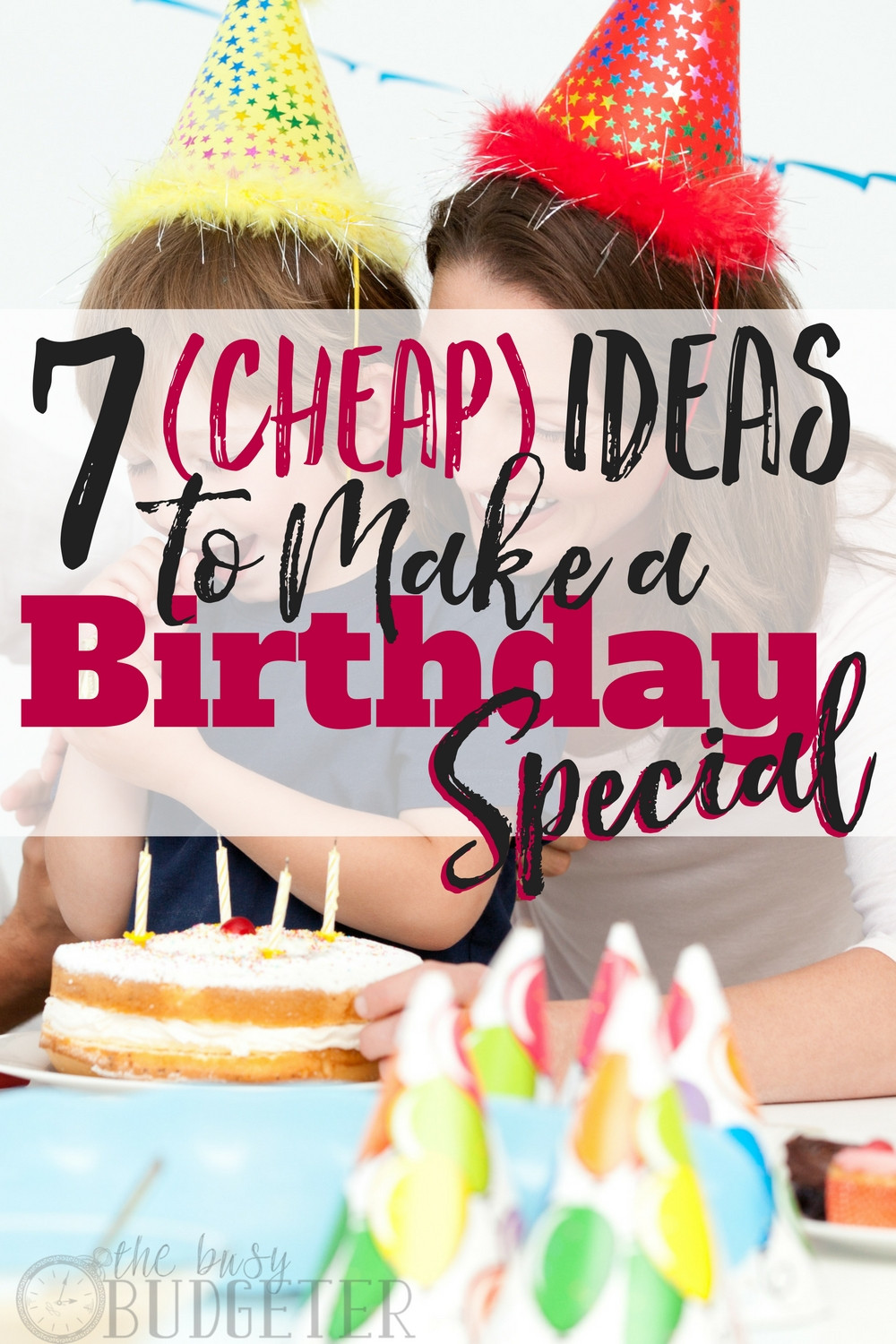 Cheap Birthday Party Ideas
 7 Cheap Ideas to Make a Birthday Special