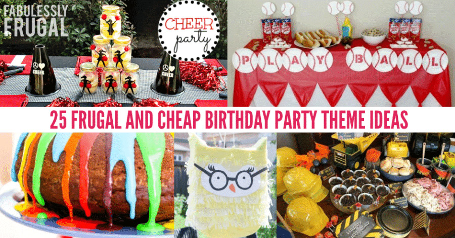 Cheap Birthday Party Ideas
 25 Frugal and Cheap Birthday Party Theme Ideas