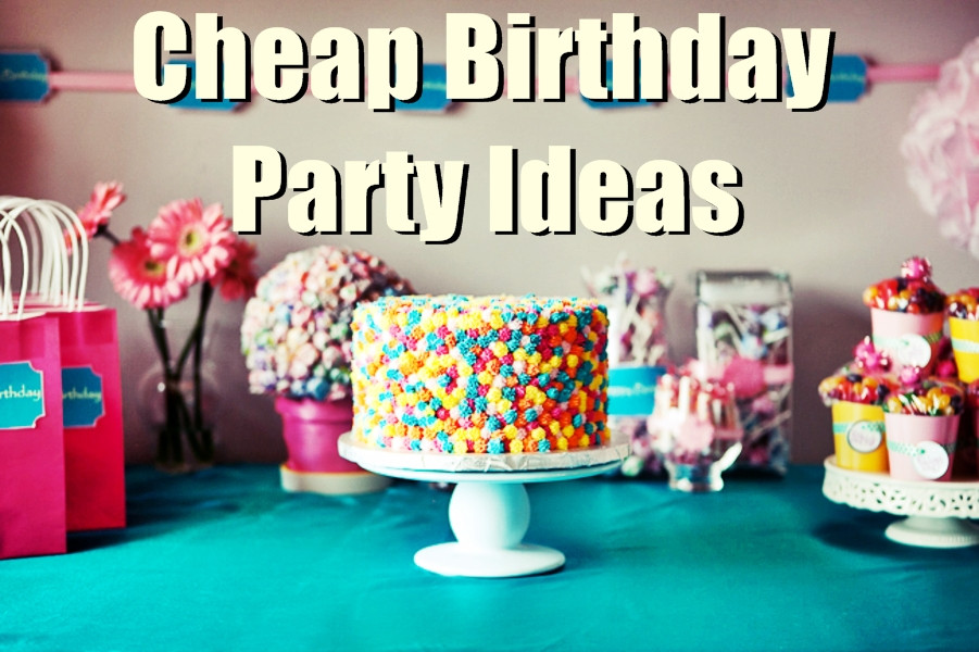 Cheap Birthday Party Ideas
 7 Cheap Birthday Party Ideas For Low Bud s