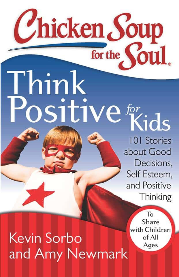 Chicken Soup For Kids
 Chicken Soup for the Soul Think Positive for Kids