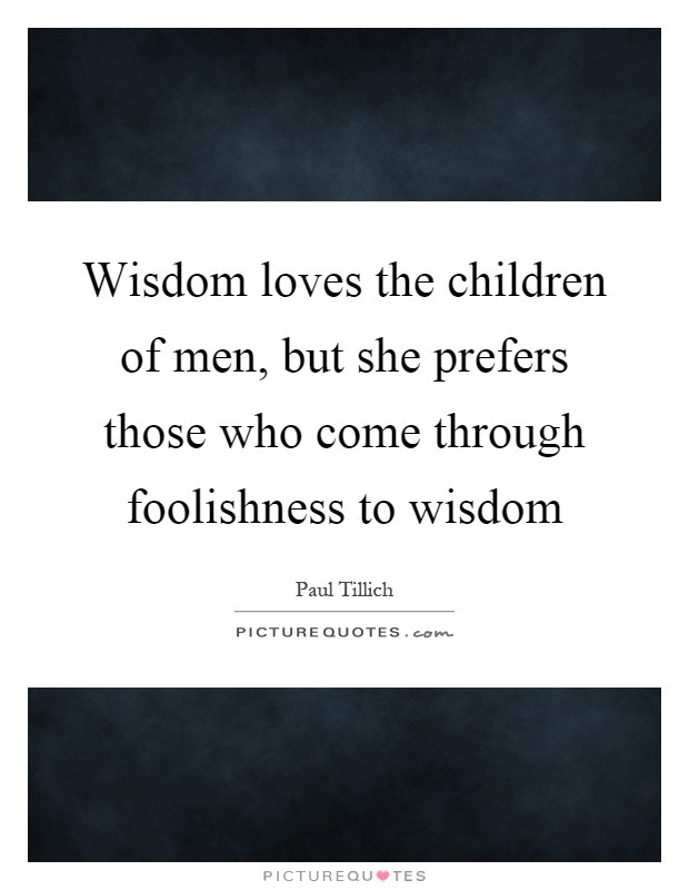 Children Of Men Quotes
 Wisdom loves the children of men but she prefers those