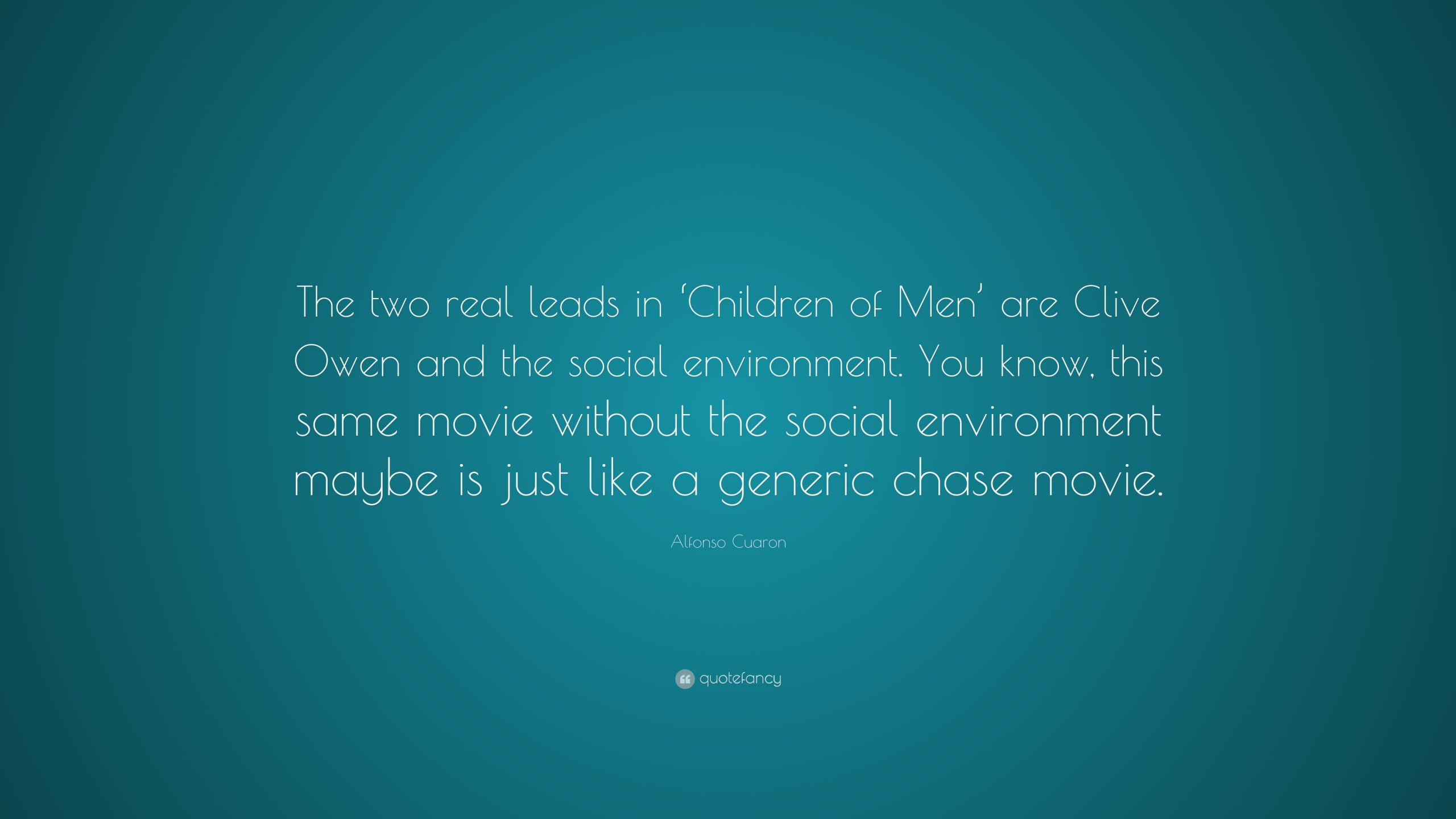 Children Of Men Quotes
 Alfonso Cuaron Quotes 37 wallpapers Quotefancy