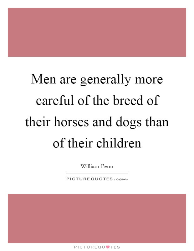 Children Of Men Quotes
 Men are generally more careful of the breed of their