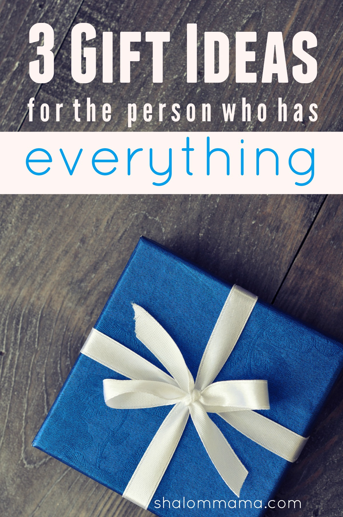 Christmas Gift Ideas For The Person Who Has Everything
 3 Gift Ideas for the Person Who has Everything