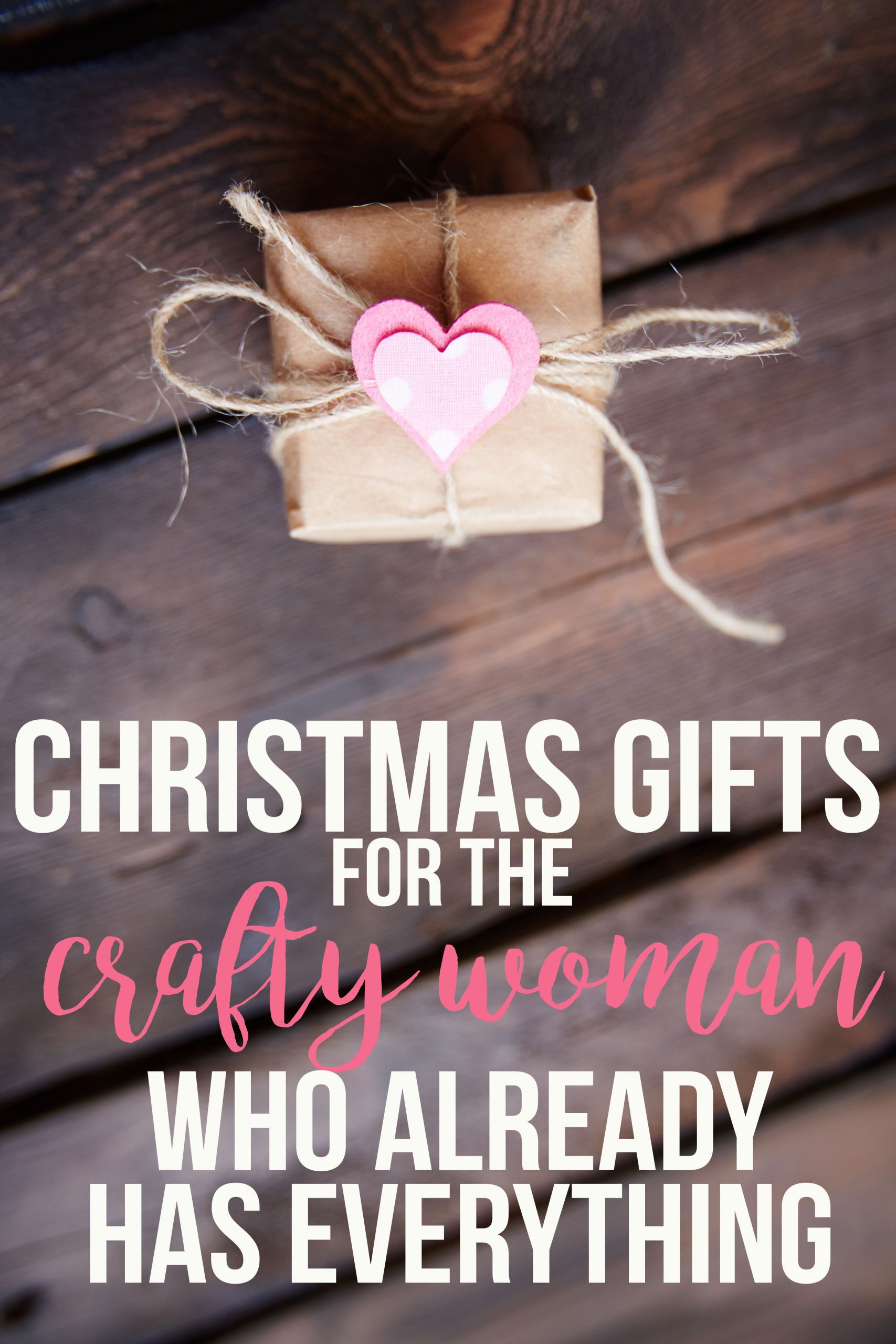 Christmas Gift Ideas For Woman Who Has Everything
 Christmas Gifts For The Crafty Woman Who Has Everything