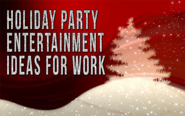 Christmas Party Entertainment Ideas For Work
 Holiday Party Entertainment Ideas For Work edy