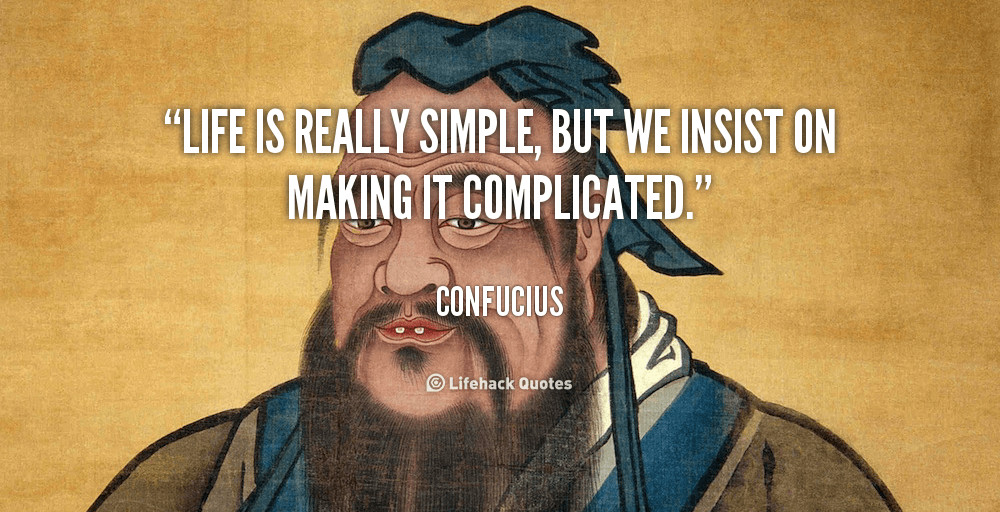 Confucius Quotes About Life
 Life is really simple but we insist on making it