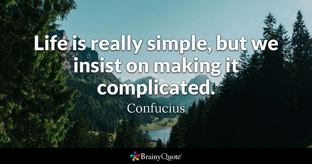 Confucius Quotes About Life
 Life is really simple but we insist on making it
