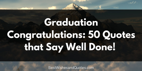 Congratulation On Graduation Quotes
 50 Graduation Congratulation Messages Saying Well Done