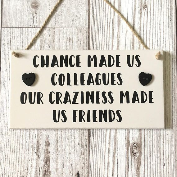 Coworker Friendship Quotes
 Chance Made Us Colleagues Colleague Plaque Colleague Sign