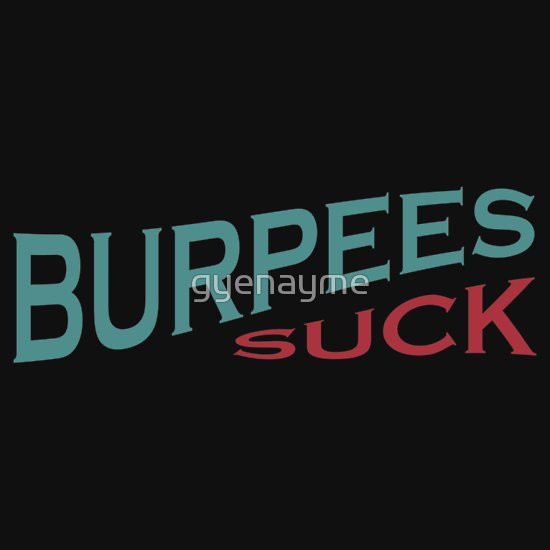 Crossfit Quotes Funny
 "Burpees Suck Funny Crossfit Quote" T Shirts & Hoo s