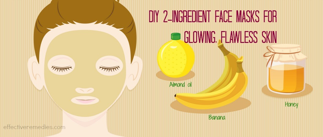 DIY Facial Mask
 27 Natural DIY 2 Ingre nt Face Masks For Glowing