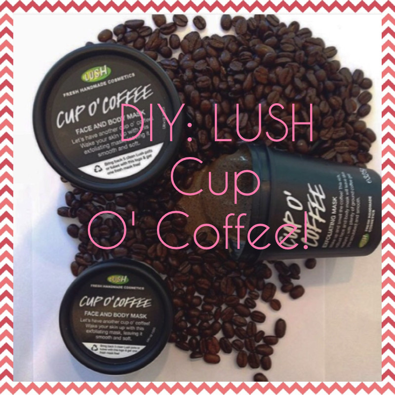 DIY Lush Face Mask
 DIY Lush Cup O’ Coffee – Sarcastic Beauty Queen Xx