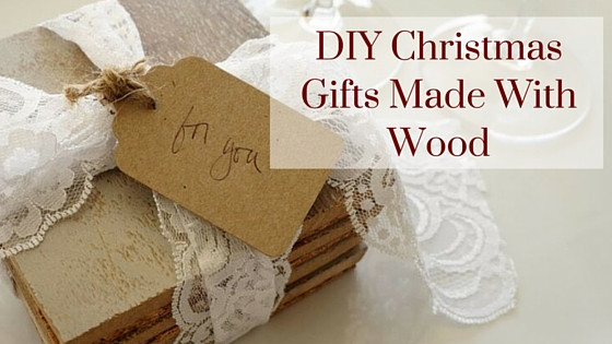 DIY Wood Gifts
 DIY Christmas Gifts Made With Wood