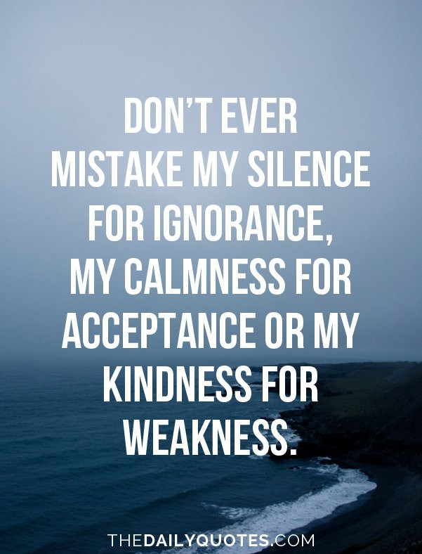 Don T Mistake My Kindness For Weakness Quote
 The Daily Quotes TheDailyQuotes2