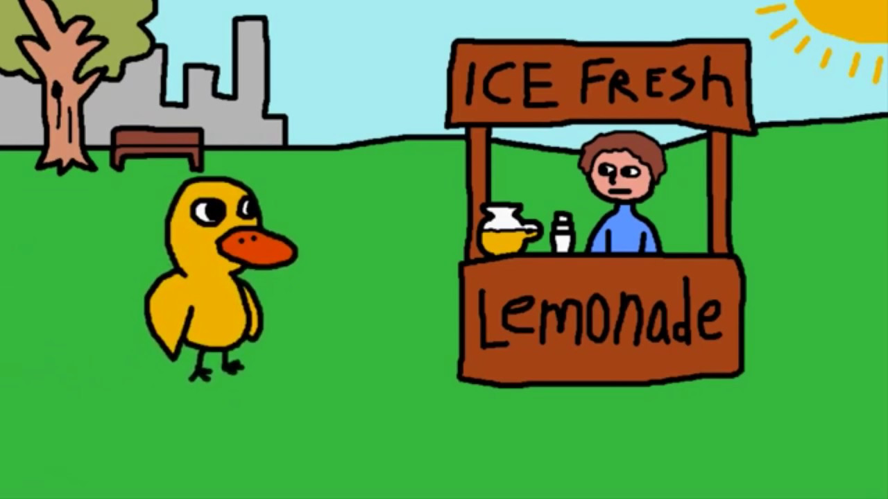 Duck Lemonade Stand
 A duck walked up to a lemonade stand