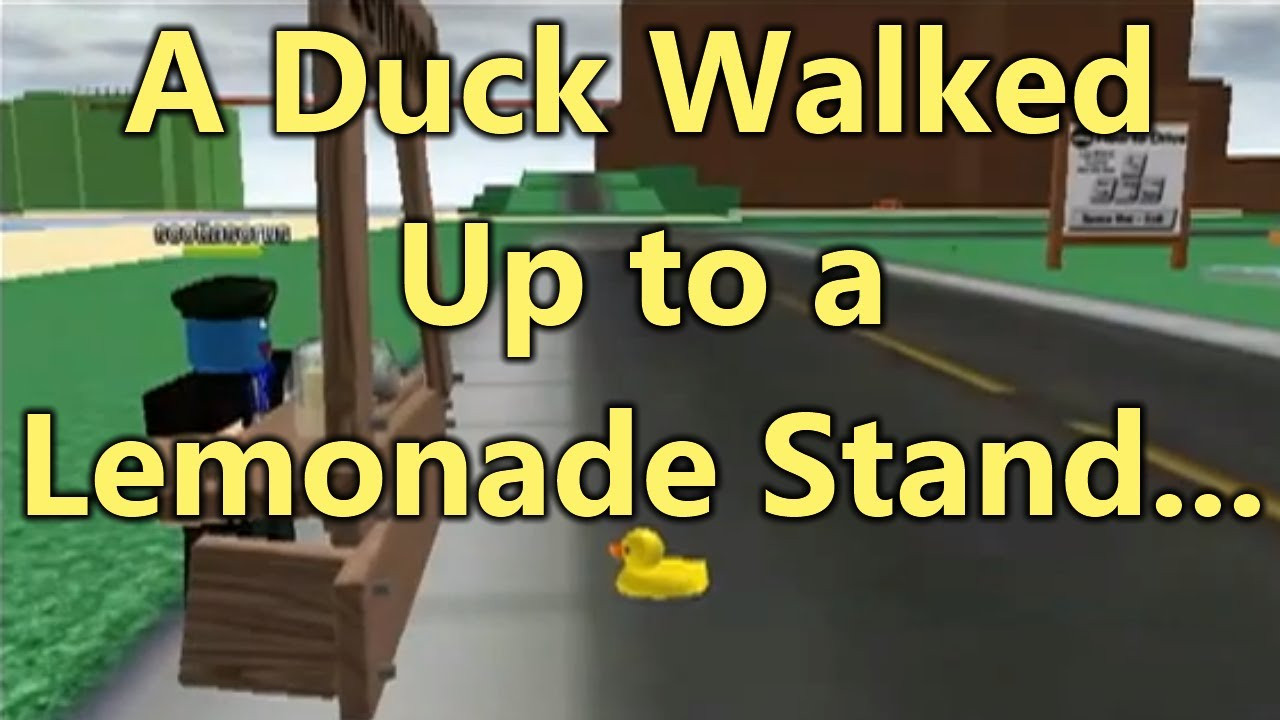 Duck Lemonade Stand
 A Duck Walked Up to a Lemonade Stand
