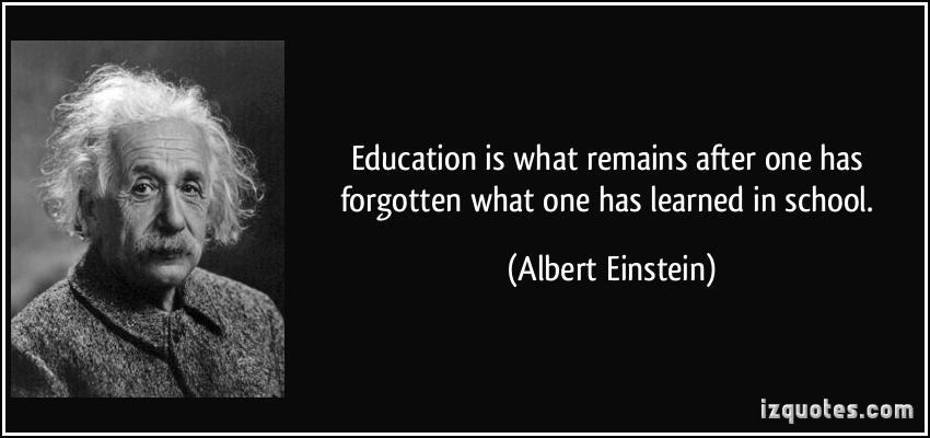 Einstein Quote On Education
 Education is what remains after one has forgotten what one