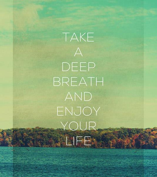 Enjoy Your Life Quote
 Just take a deep breath… • SHIFT
