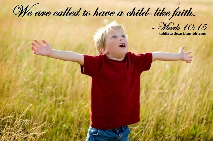 Faith Of A Child Quotes
 Mark 10 15 Childlike Faith So easy a Little Child can
