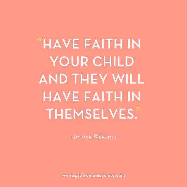 Faith Of A Child Quotes
 "Have faith in your child and they will have faith in