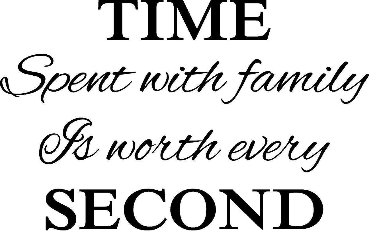 Family Time Quotes
 TIME Spent with FAMILY is Worth Every SECOND Wall Words Vinyl