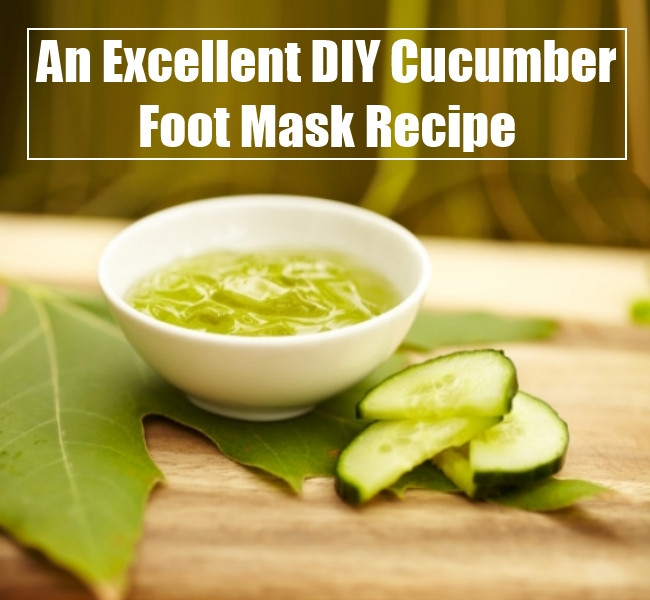 Foot Mask DIY
 An Excellent DIY Cucumber Foot Mask Recipe