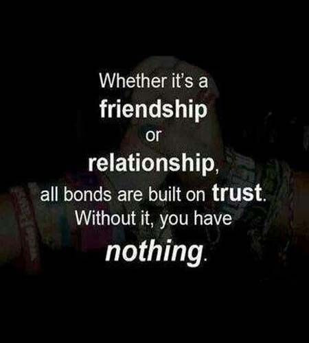 Friendship And Trust Quotes
 Friendship or relationship built on trust