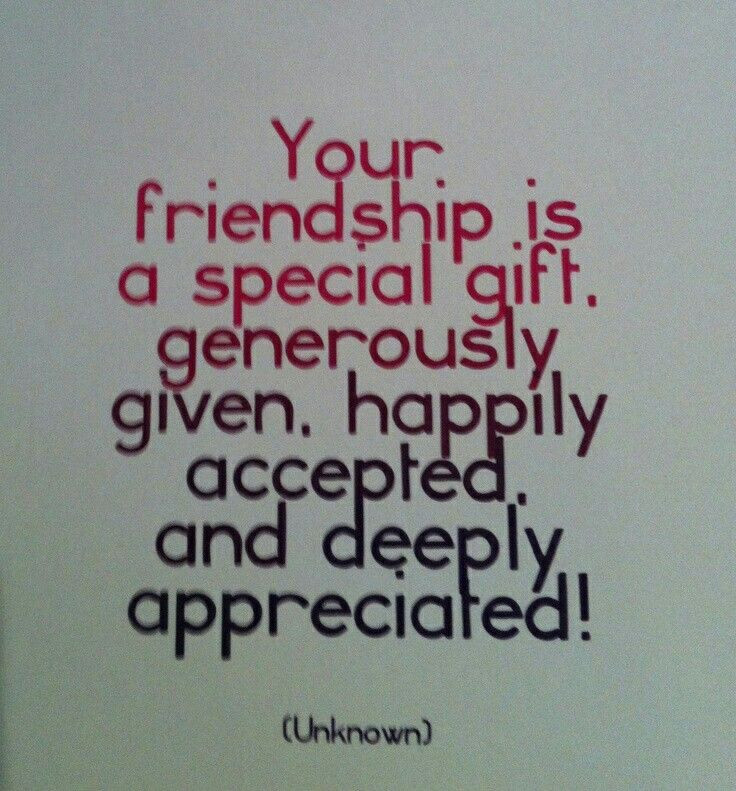 Friendship Appreciation Quote
 Your friendship is a special t Generously given