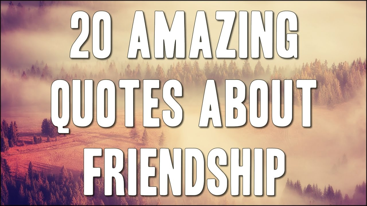 Friendships Quotes
 20 Amazing Quotes About Friendship That Will Touch Your