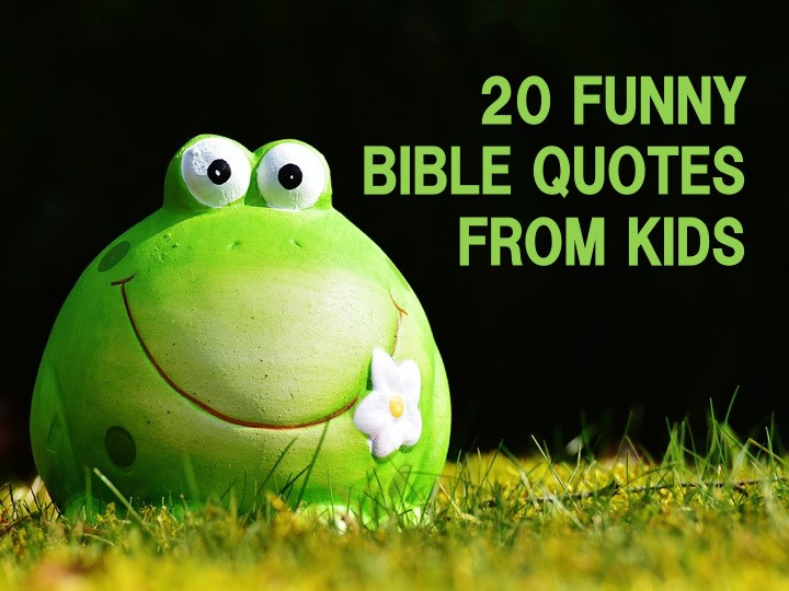 Funny Bible Quotes
 20 Funny Bible Quotes from Kids RELEVANT CHILDREN S MINISTRY
