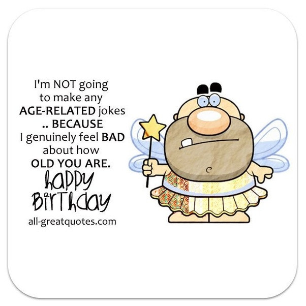 Funny Birthday Greetings
 What are some of the funniest birthday wishes Quora