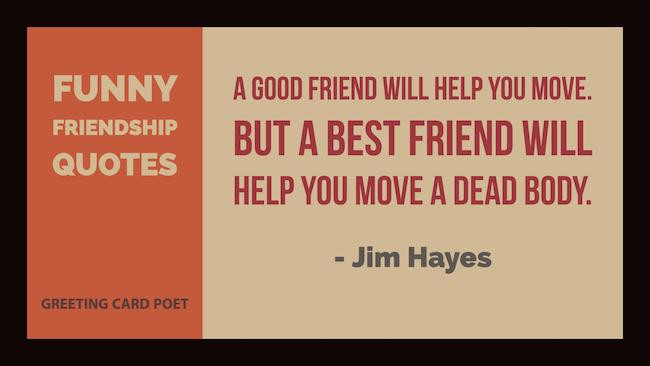 Funny Friendship Quotes
 Very Funny Friendship Quotes for Your Favorite Friends