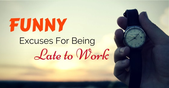 Funny Quotes About Being Late
 Top 35 Funny or Worst Excuses for Being Late to Work