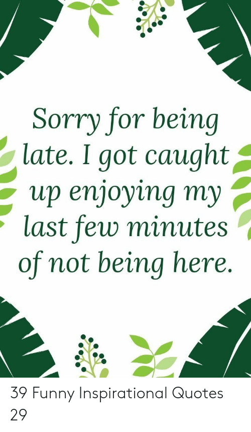Funny Quotes About Being Late
 25 Best Memes About Being Late