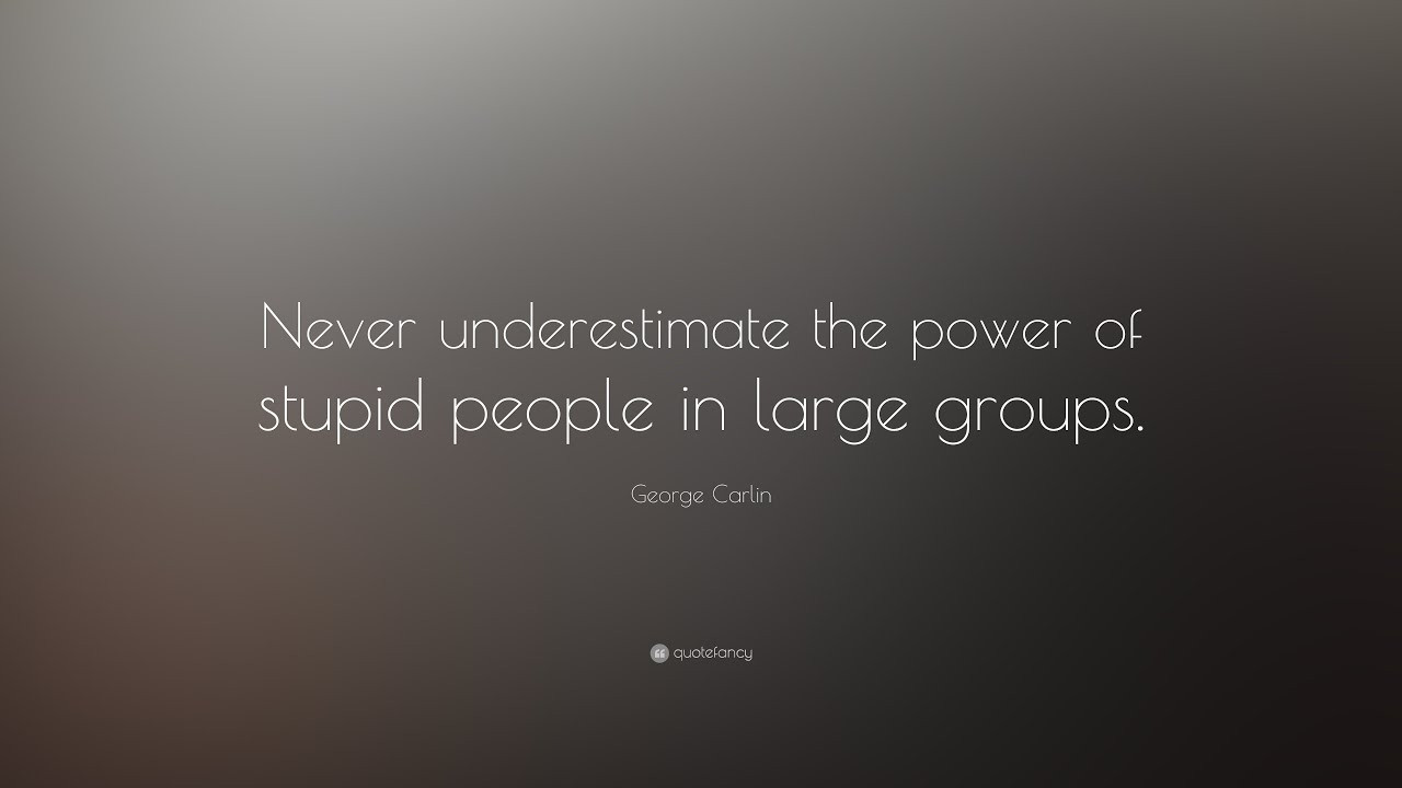 Funny Quotes About Stupid People
 TOP 20 George Carlin Quotes
