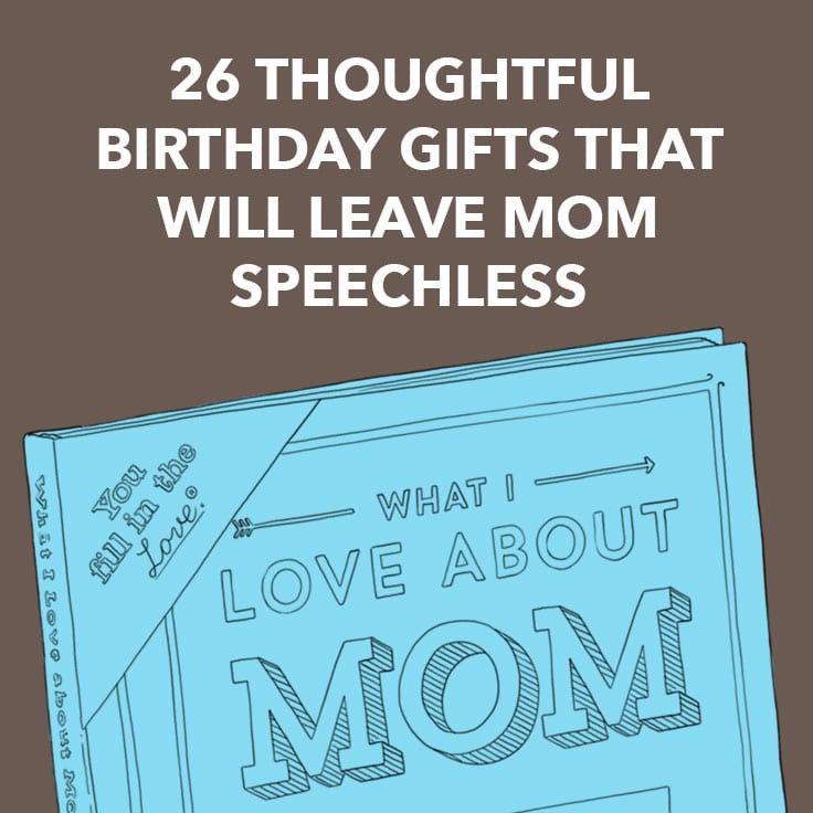 Gifts For Mom Birthday
 26 Thoughtful Birthday Gifts That Will Leave Mom
