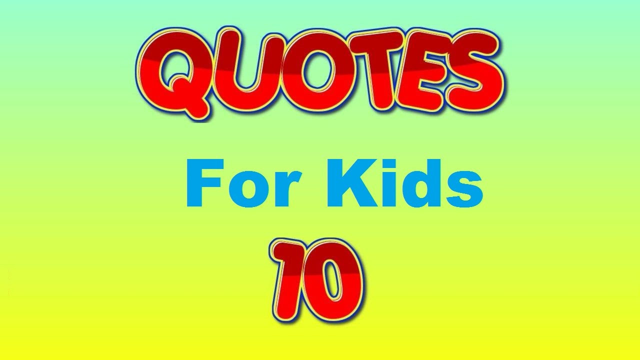 Good Quotes For Children
 inspirational quotes for kids
