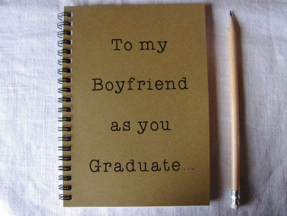 Graduation Gift Ideas For Your Boyfriend
 To my Boyfriend as you Graduate 5 x 7 journal