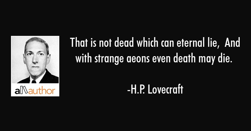 H P Lovecraft Quotes
 That is not dead which can eternal lie And Quote