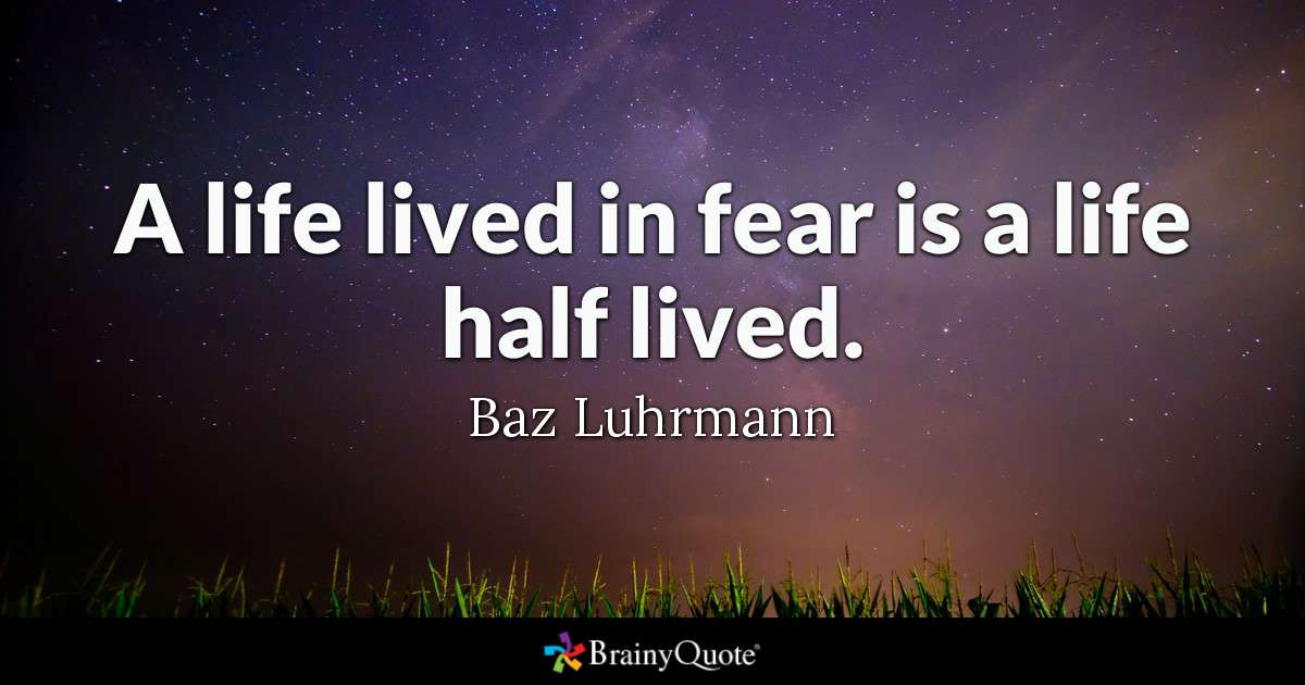 Half Life Quotes
 Baz Luhrmann A life lived in fear is a life half lived