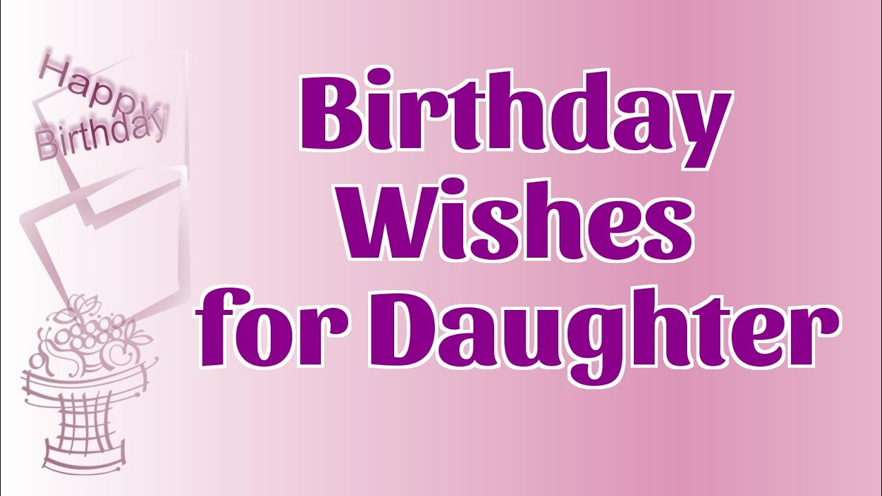 Happy Birthday Daughter Wishes
 Sweet Birthday Wishes for Daughter