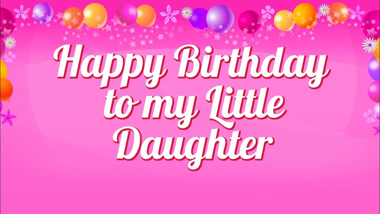 Happy Birthday Quotes Daughter
 Happy Birthday to my Little Daughter